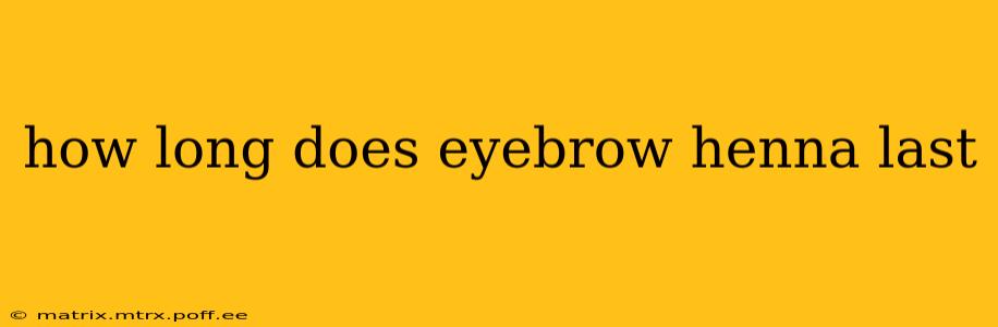 how long does eyebrow henna last
