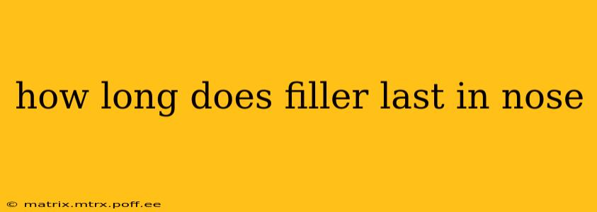 how long does filler last in nose