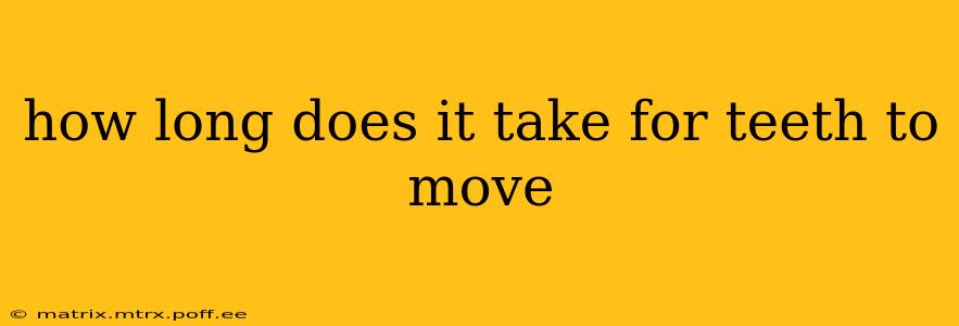 how long does it take for teeth to move