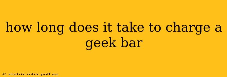 how long does it take to charge a geek bar