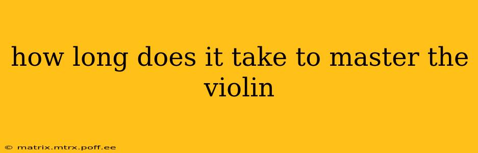 how long does it take to master the violin