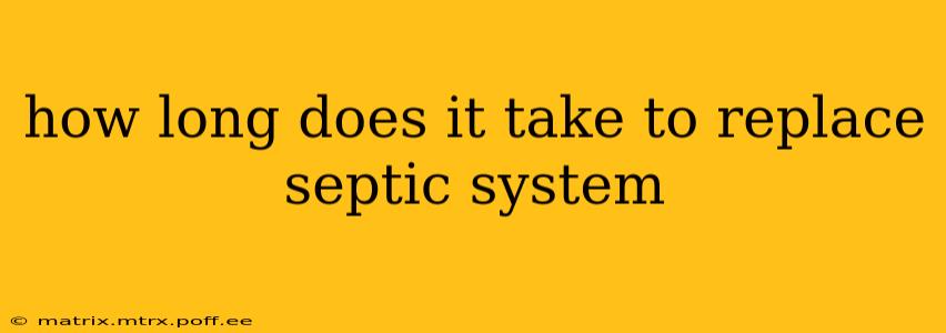 how long does it take to replace septic system