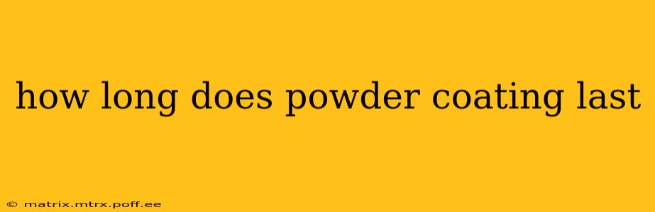 how long does powder coating last