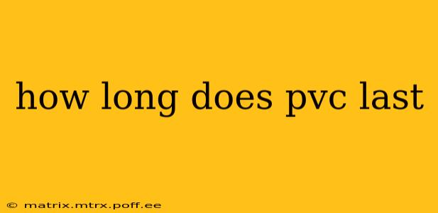 how long does pvc last