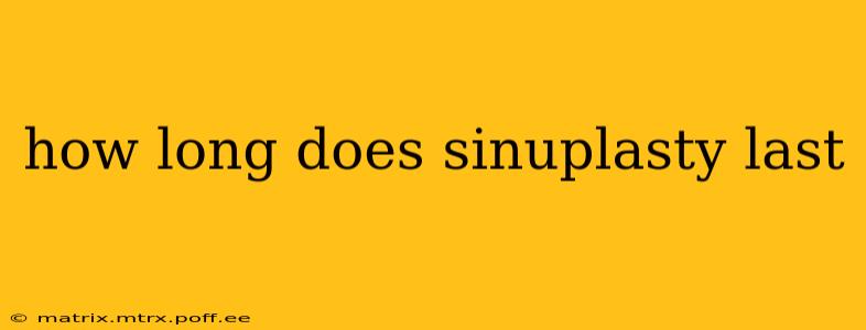 how long does sinuplasty last