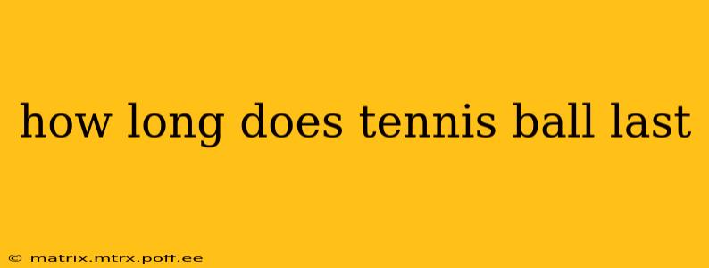 how long does tennis ball last