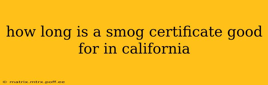 how long is a smog certificate good for in california