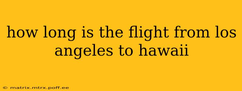how long is the flight from los angeles to hawaii