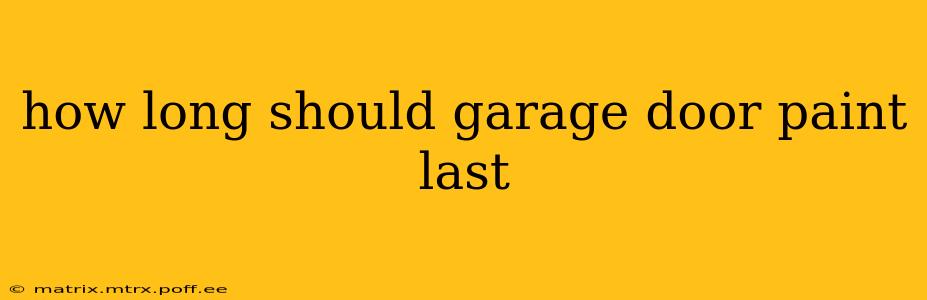 how long should garage door paint last