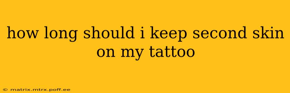 how long should i keep second skin on my tattoo
