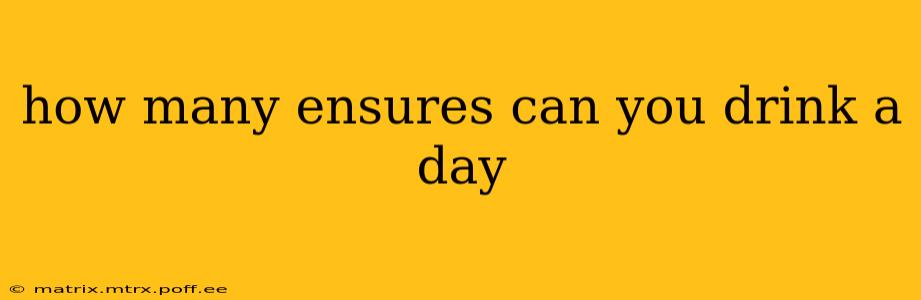 how many ensures can you drink a day