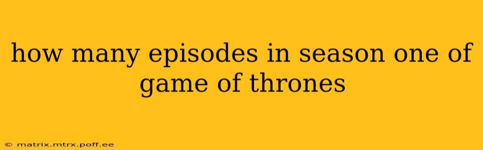 how many episodes in season one of game of thrones