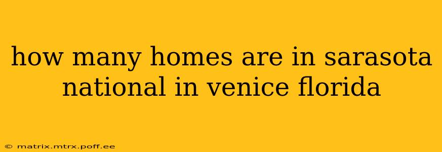 how many homes are in sarasota national in venice florida