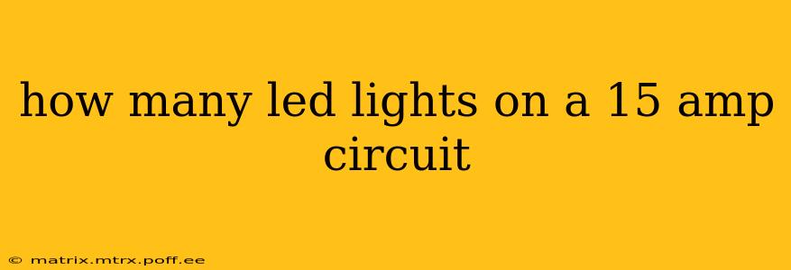 how many led lights on a 15 amp circuit
