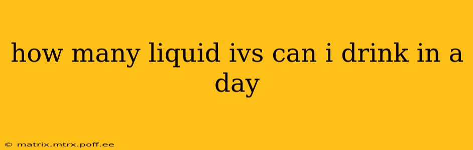 how many liquid ivs can i drink in a day