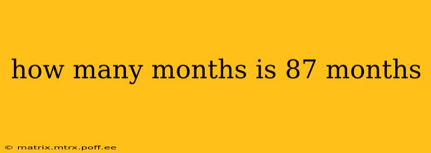 how many months is 87 months