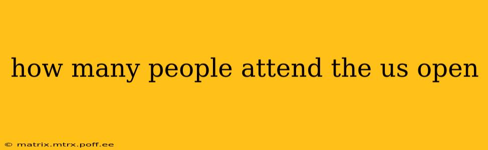 how many people attend the us open