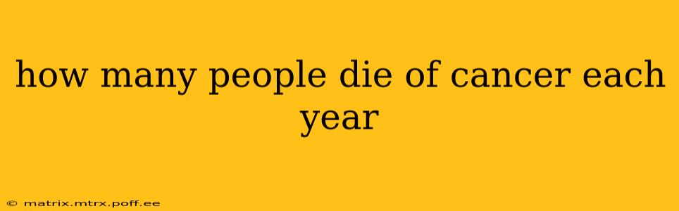 how many people die of cancer each year