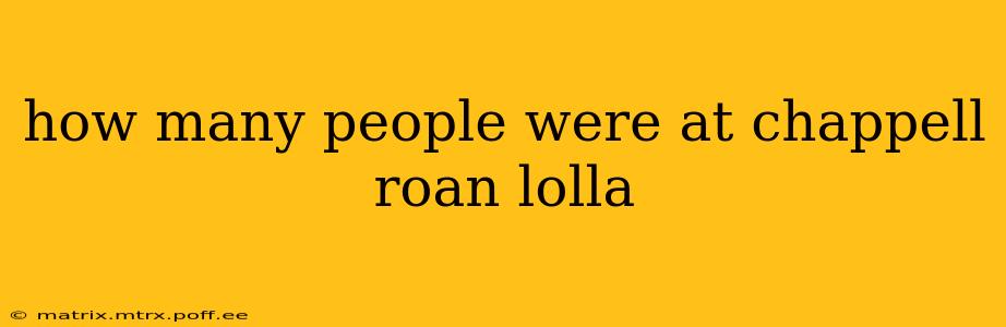 how many people were at chappell roan lolla