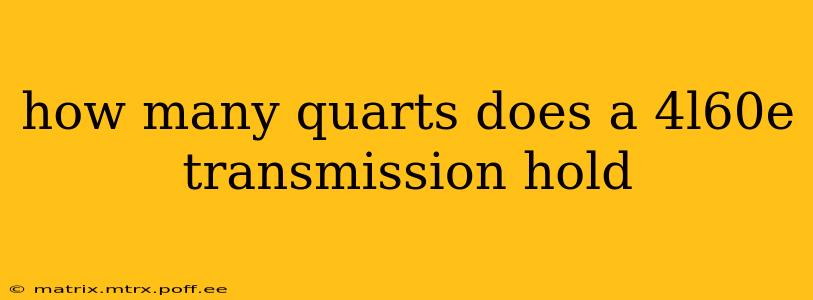 how many quarts does a 4l60e transmission hold