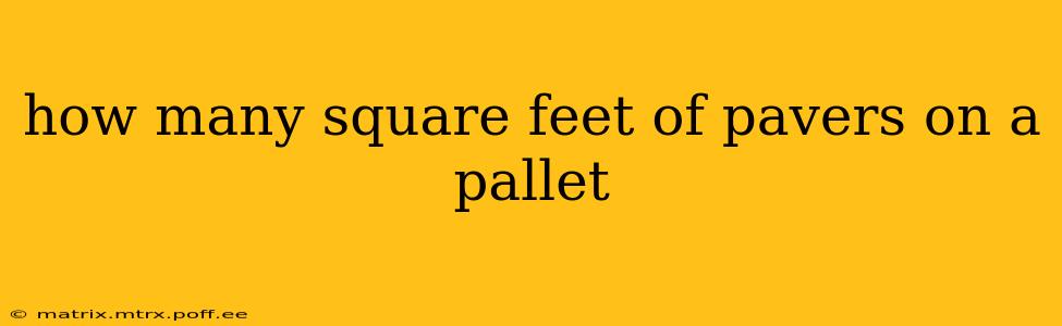 how many square feet of pavers on a pallet