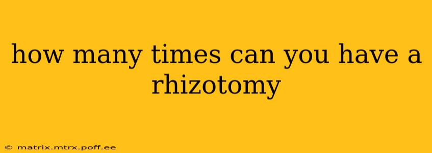 how many times can you have a rhizotomy