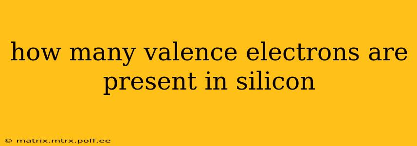how many valence electrons are present in silicon