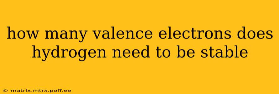 how many valence electrons does hydrogen need to be stable