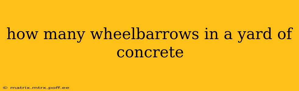 how many wheelbarrows in a yard of concrete