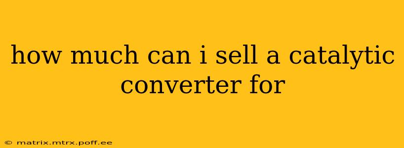 how much can i sell a catalytic converter for