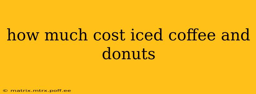 how much cost iced coffee and donuts