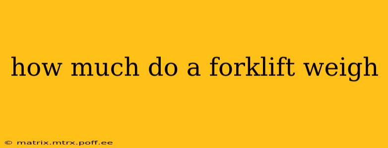 how much do a forklift weigh