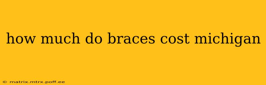 how much do braces cost michigan