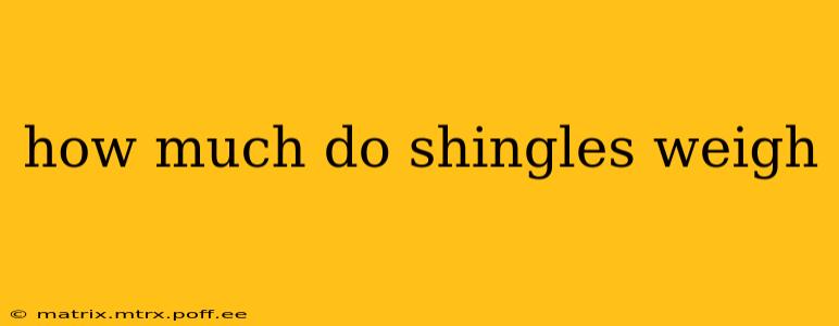 how much do shingles weigh