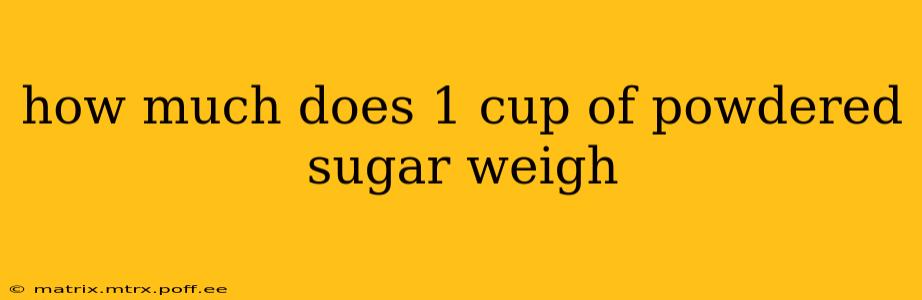 how much does 1 cup of powdered sugar weigh