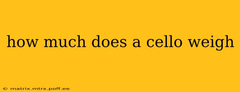 how much does a cello weigh