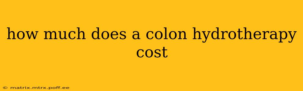 how much does a colon hydrotherapy cost