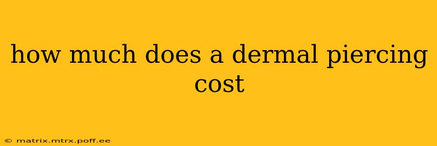 how much does a dermal piercing cost