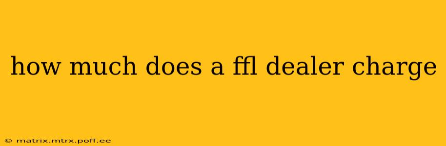 how much does a ffl dealer charge