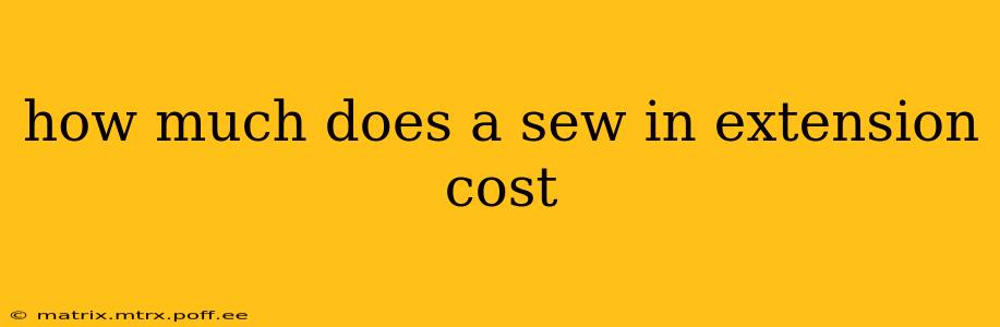 how much does a sew in extension cost