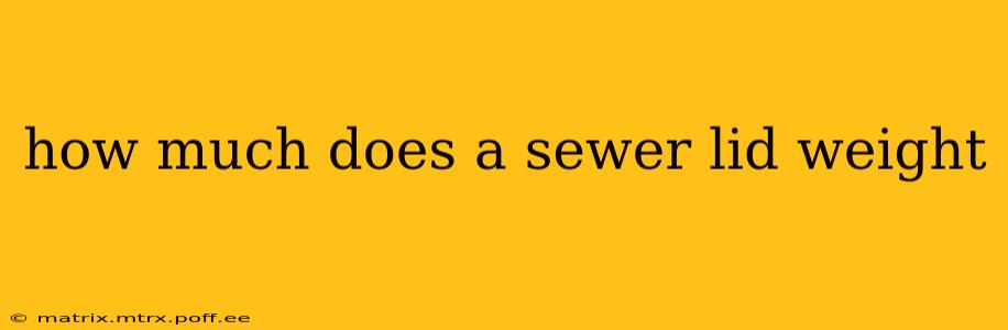 how much does a sewer lid weight
