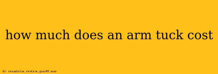 how much does an arm tuck cost