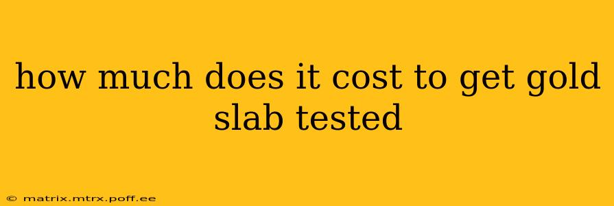 how much does it cost to get gold slab tested