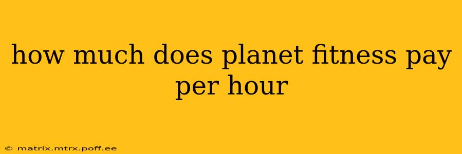 how much does planet fitness pay per hour