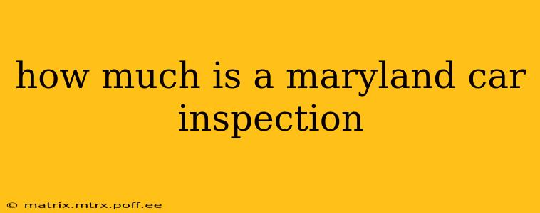 how much is a maryland car inspection