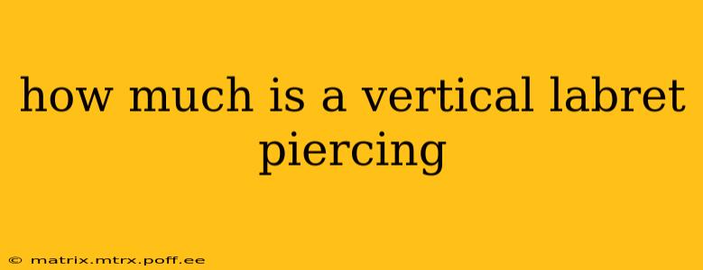 how much is a vertical labret piercing