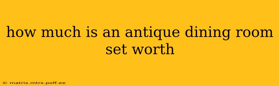 how much is an antique dining room set worth