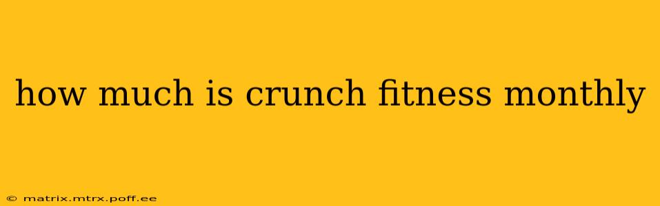 how much is crunch fitness monthly