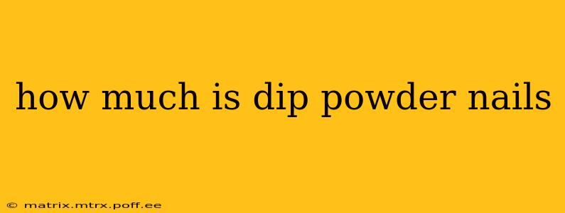 how much is dip powder nails