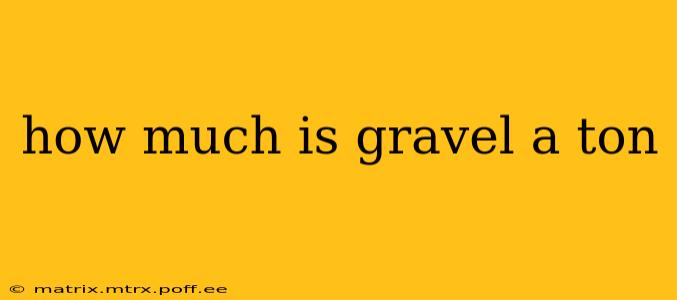 how much is gravel a ton